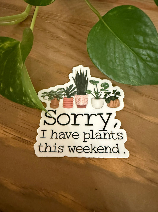 Sticker-Sorry, I Have Plants This Weekend